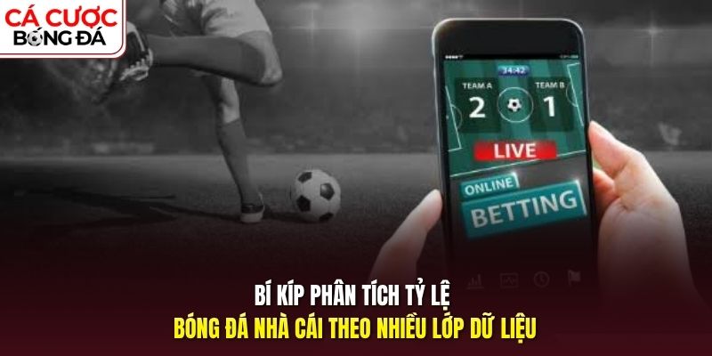 Bí kíp phân tích tỷ lệ bóng đá nhà cái theo nhiều lớp dữ liệu