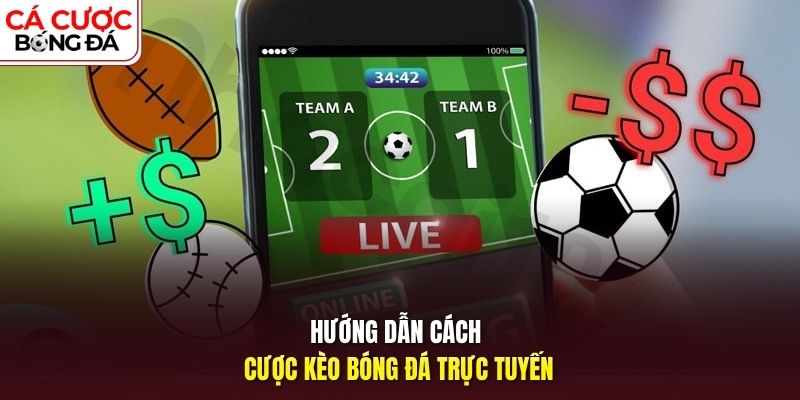 Hướng dẫn cách cược kèo bóng đá trực tuyến