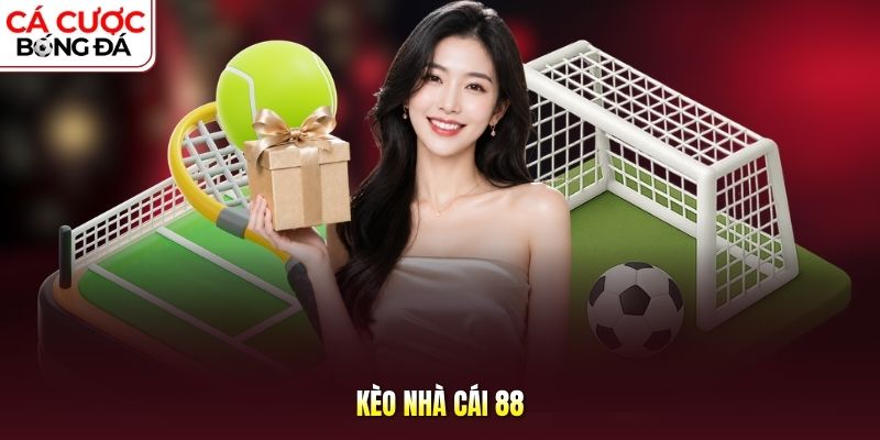 Kèo Nhà Cái 88