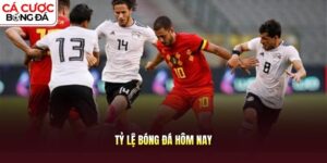 Tỷ lệ bóng đá hôm nay