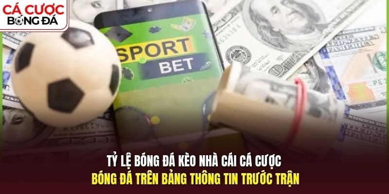 Tỷ lệ bóng đá kèo nhà cái cá cược bóng đá trên bảng thông tin 
