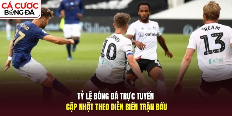 Tỷ lệ bóng đá trực tuyến cập nhật theo diễn biến trận đấu